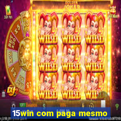 15win com paga mesmo